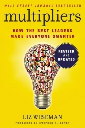 Multipliers How The Best Leaders Make Everyone Smarter (Re