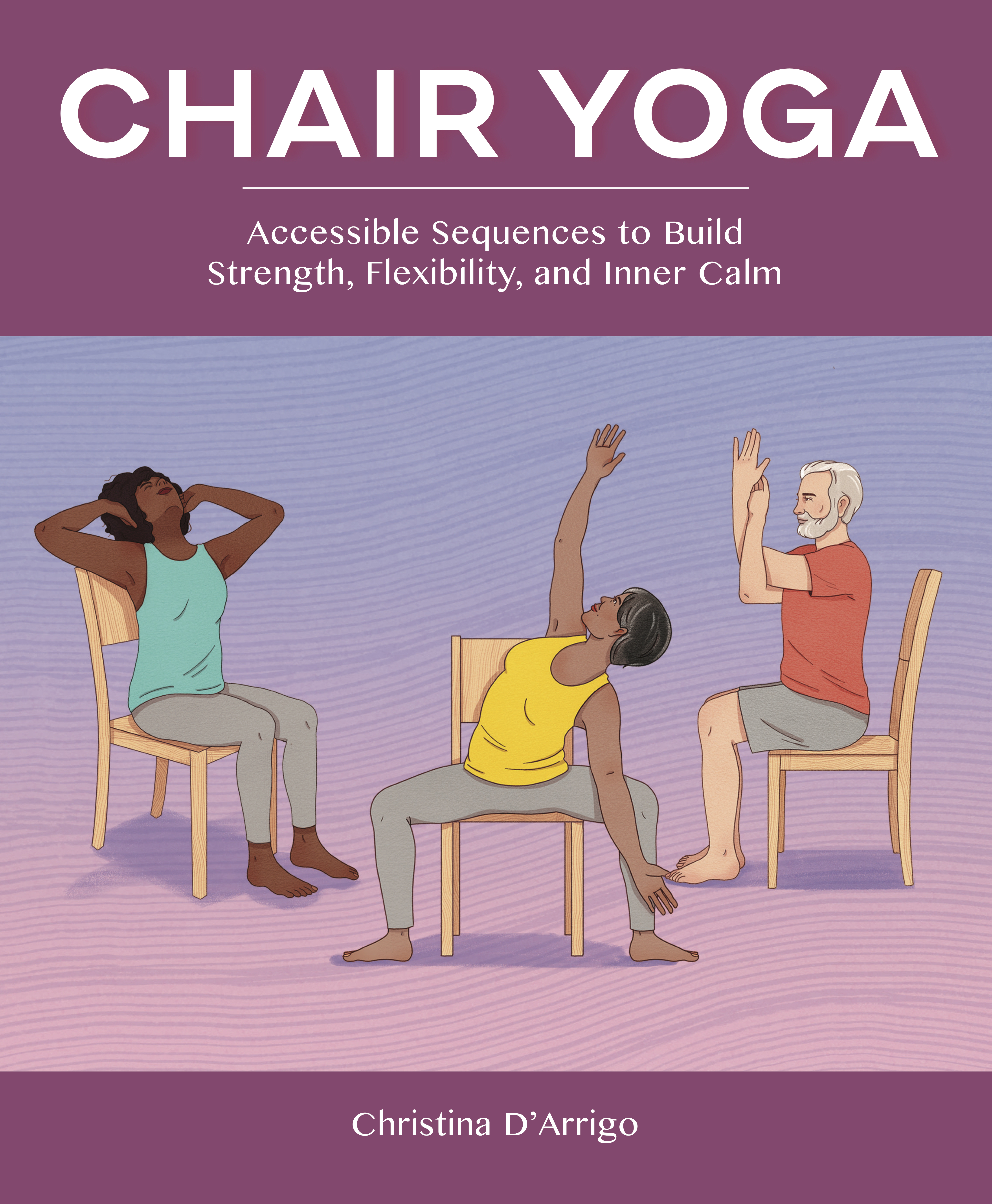 Chair Yoga Accessible Sequences To Build Strength, Flexibili